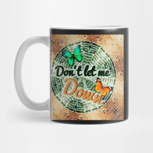 Do not let me down. Mug